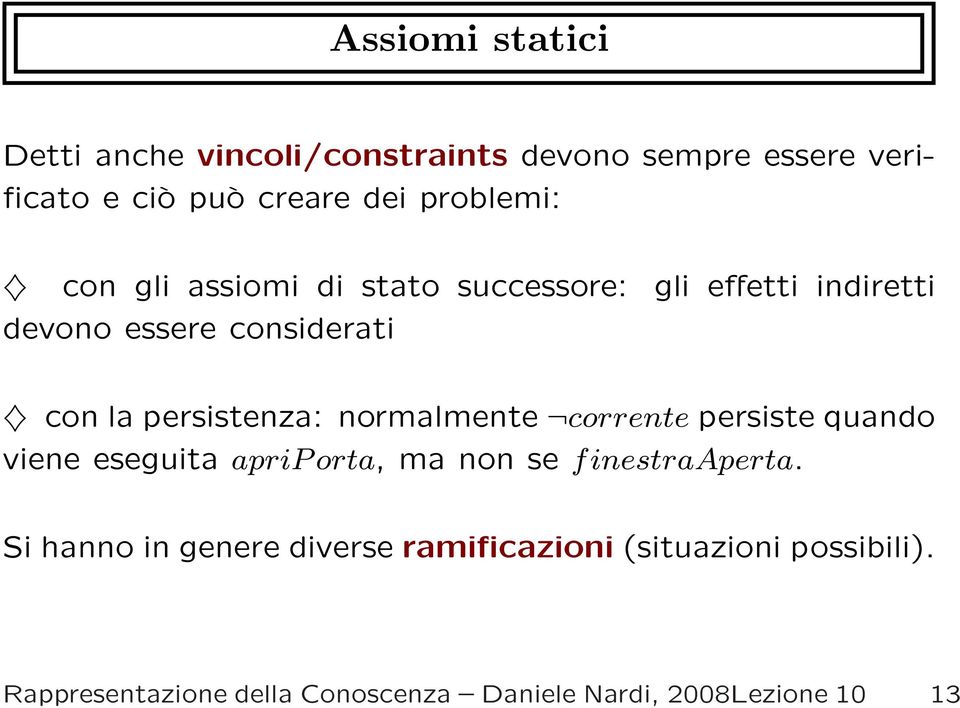 persistenza: normalmente corrente persiste quando viene eseguita aprip orta, ma non se f inestraaperta.