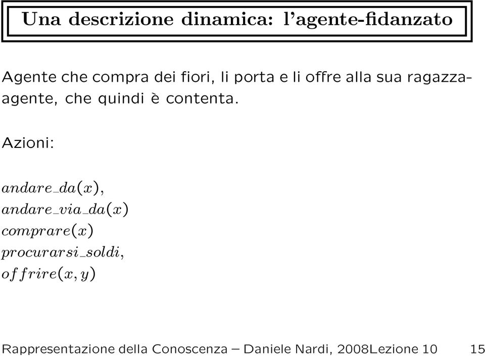 Azioni: andare da(x), andare via da(x) comprare(x) procurarsi soldi,