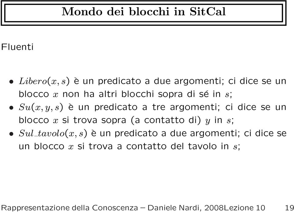 si trova sopra (a contatto di) y in s; Sul tavolo(x, s) è un predicato a due argomenti; ci dice se un