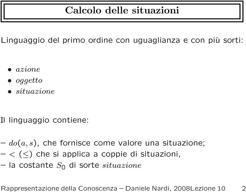 come valore una situazione; < ( ) che si applica a coppie di situazioni, la