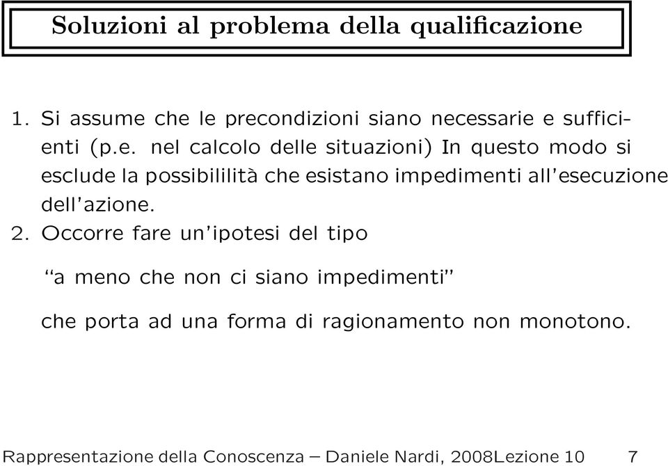 che le precondizioni siano necessarie e sufficienti (p.e. nel calcolo delle situazioni) In questo modo si