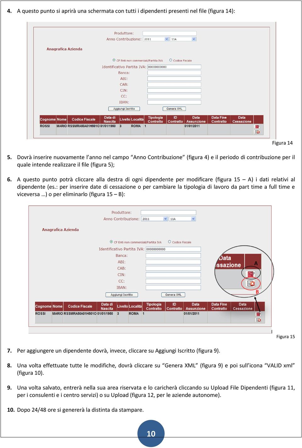 A questo punto potrà cliccare alla destra di ogni dipendente per modificare (figura 15 A) i dati relativi al dipendente (es.