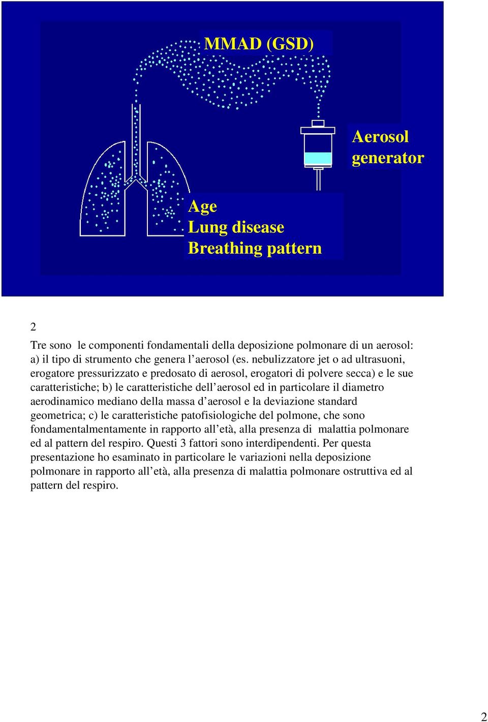 nebulizzatore jet o ad ultrasuoni, erogatore pressurizzato e predosato di aerosol, erogatori di polvere secca) e le sue caratteristiche; b) le caratteristiche dell aerosol ed in particolare il