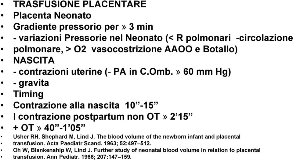 » 60 mm Hg) - gravita Timing Contrazione alla nascita 10-15 I contrazione postpartum non OT» 2 15 + OT» 40-1 05 Usher RH, Shephard M, Lind J.