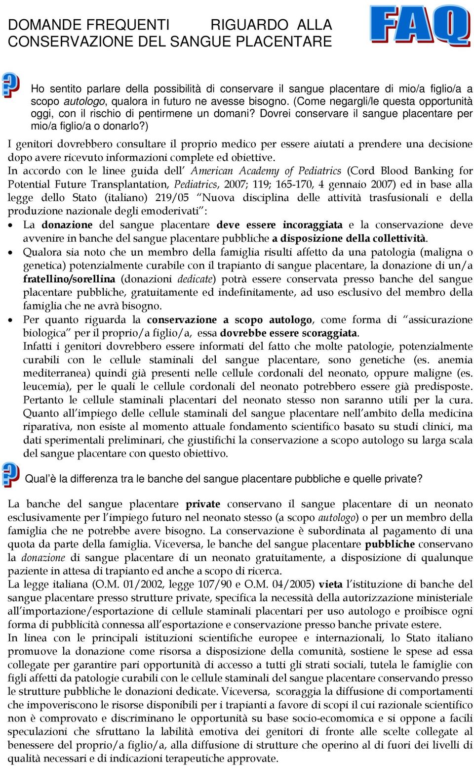 ) I genitori dovrebbero consultare il proprio medico per essere aiutati a prendere una decisione dopo avere ricevuto informazioni complete ed obiettive.