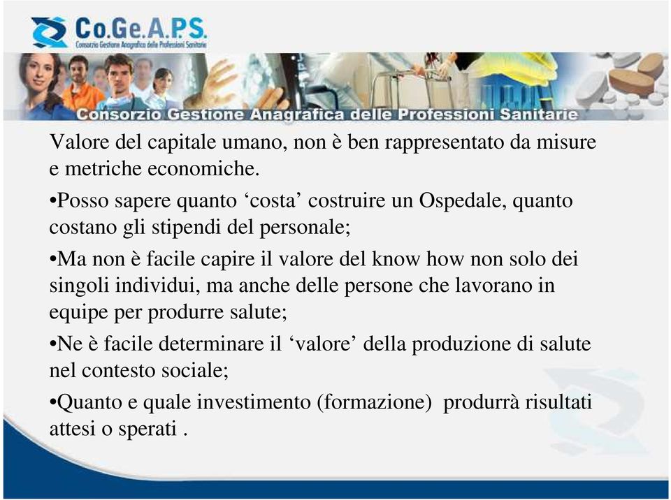 valore del know how non solo dei singoli individui, ma anche delle persone che lavorano in equipe per produrre salute;