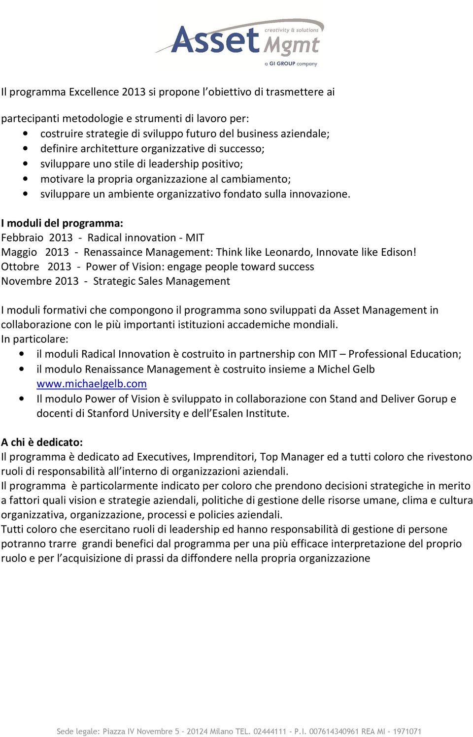 I moduli del programma: Febbraio 2013 - Radical innovation - MIT Maggio 2013 - Renassaince Management: Think like Leonardo, Innovate like Edison!