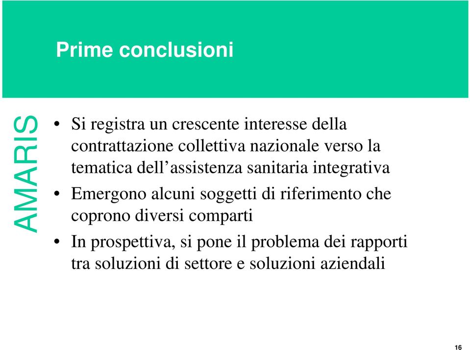 Emergono alcuni soggetti di riferimento che coprono diversi comparti In