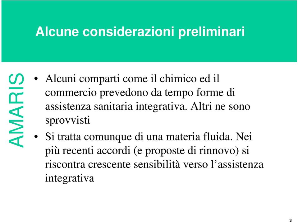 Altri ne sono sprovvisti Si tratta comunque di una materia fluida.