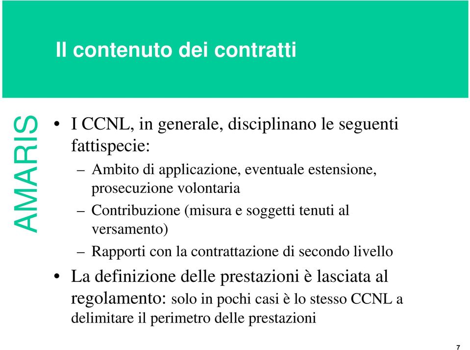 al versamento) Rapporti con la contrattazione di secondo livello La definizione delle prestazioni è