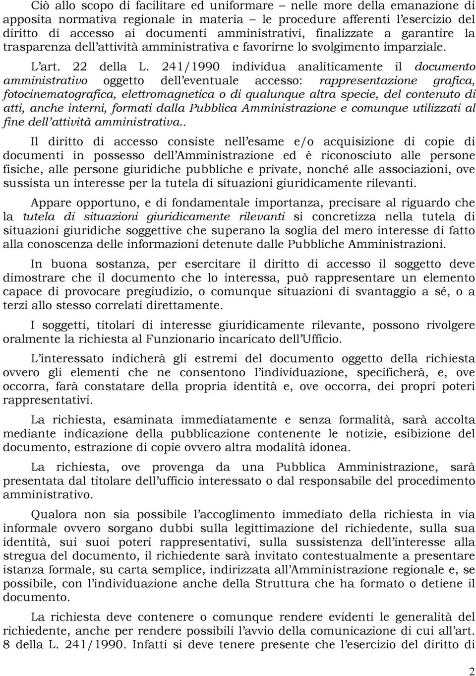 241/1990 individua analiticamente il documento amministrativo oggetto dell eventuale accesso: rappresentazione grafica, fotocinematografica, elettromagnetica o di qualunque altra specie, del