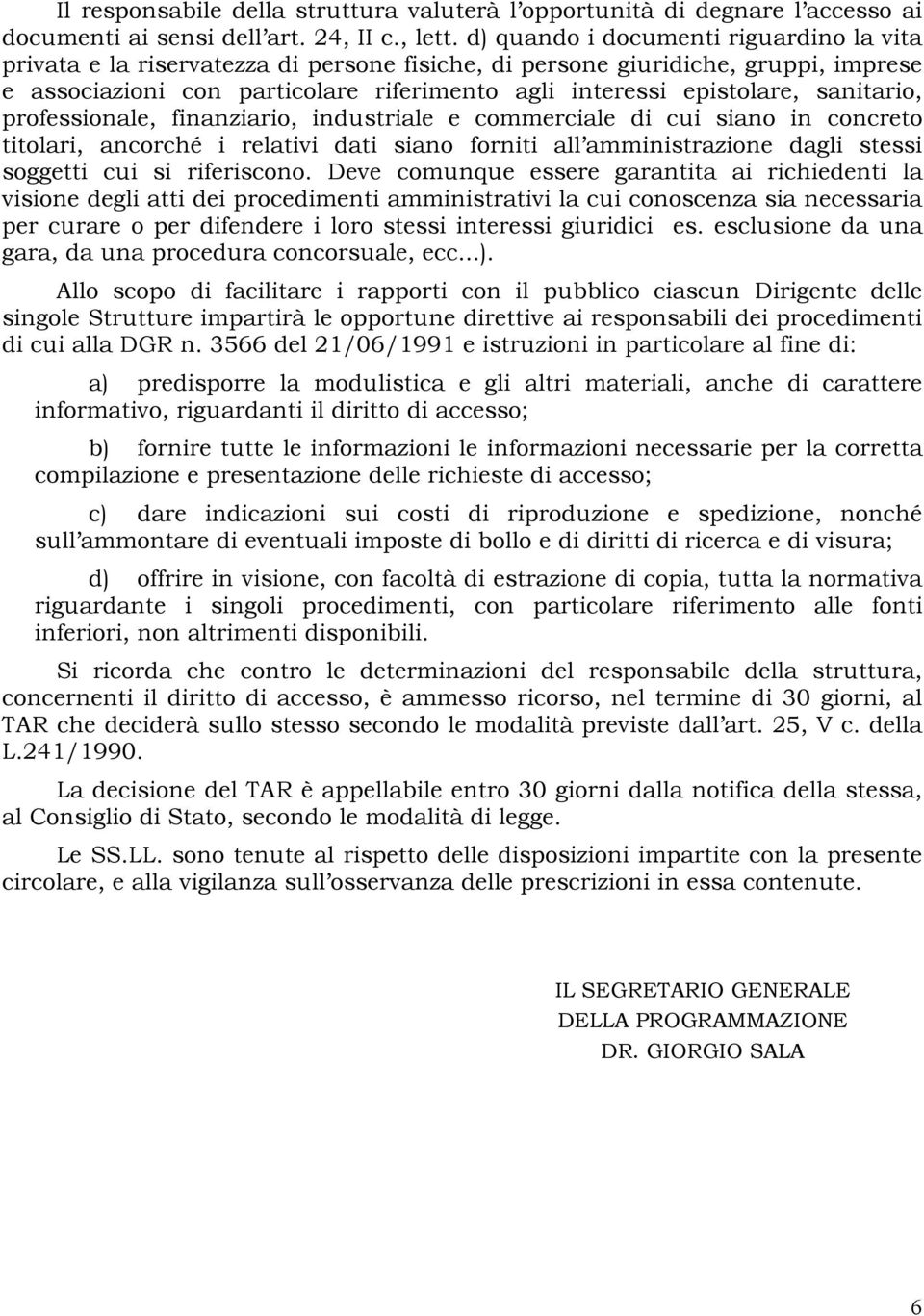 sanitario, professionale, finanziario, industriale e commerciale di cui siano in concreto titolari, ancorché i relativi dati siano forniti all amministrazione dagli stessi soggetti cui si riferiscono.