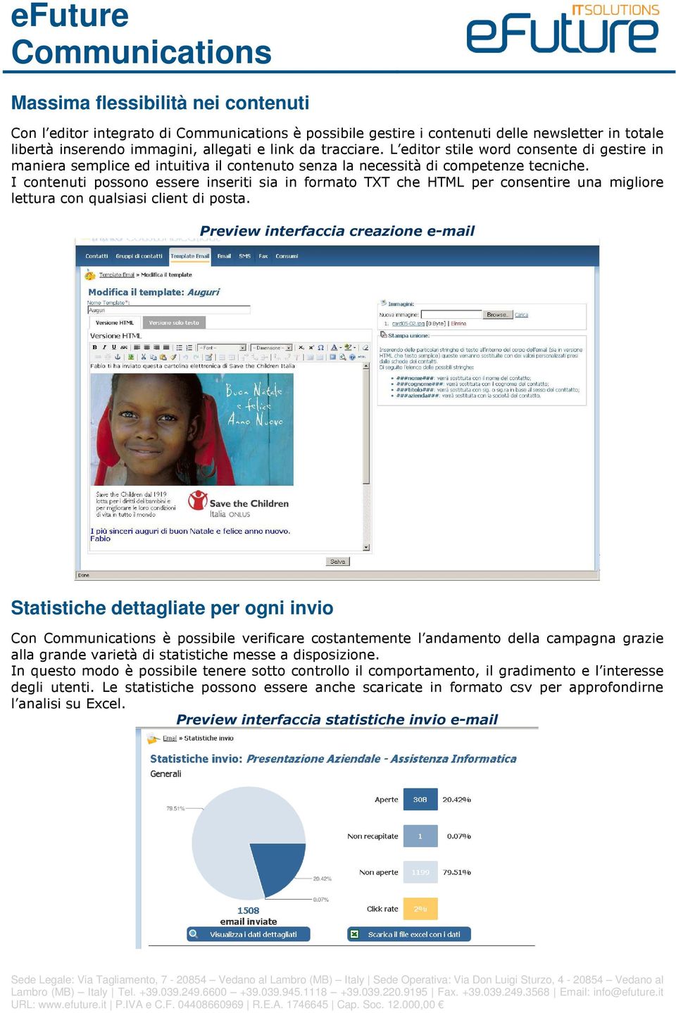 I contenuti possono essere inseriti sia in formato TXT che HTML per consentire una migliore lettura con qualsiasi client di posta.