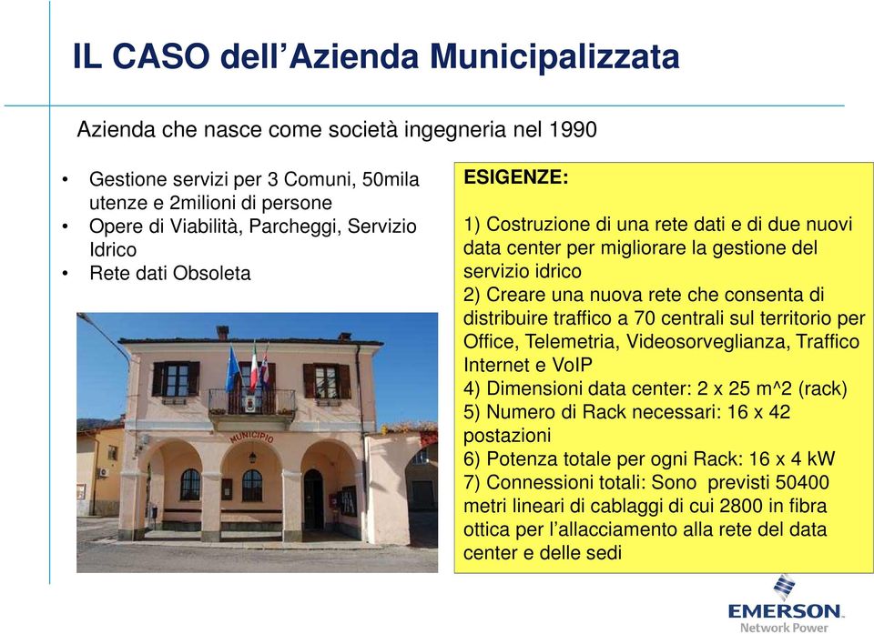 traffico a 70 centrali sul territorio per Office, Telemetria, Videosorveglianza, Traffico Internet e VoIP 4) Dimensioni data center: 2 x 25 m^2 (rack) 5) Numero di Rack necessari: 16 x 42