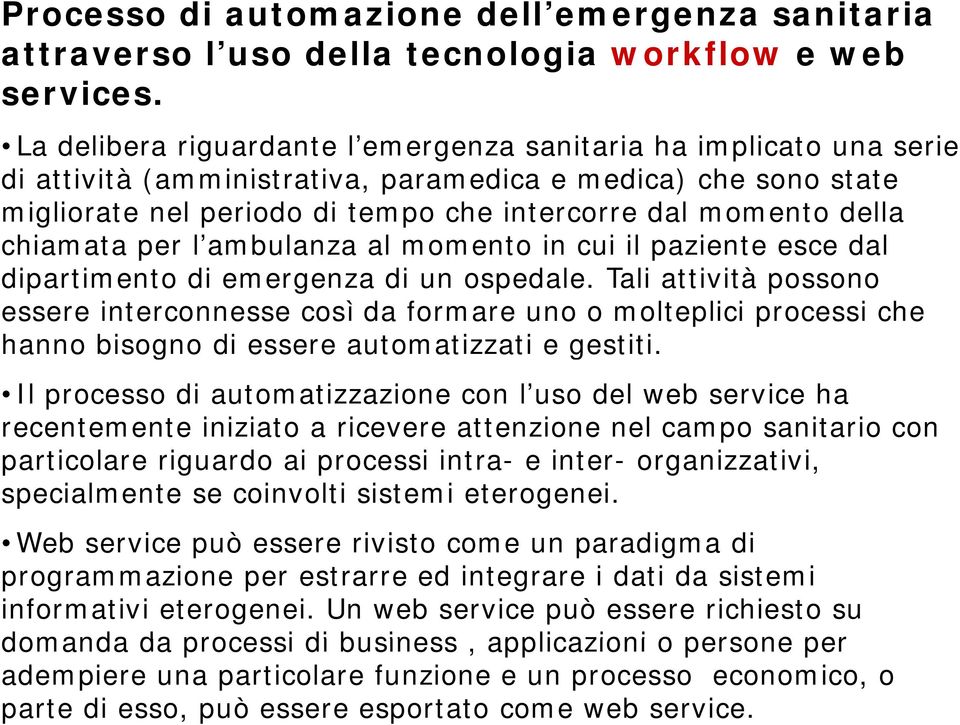 chiamata per l ambulanza al momento in cui il paziente esce dal dipartimento di emergenza di un ospedale.