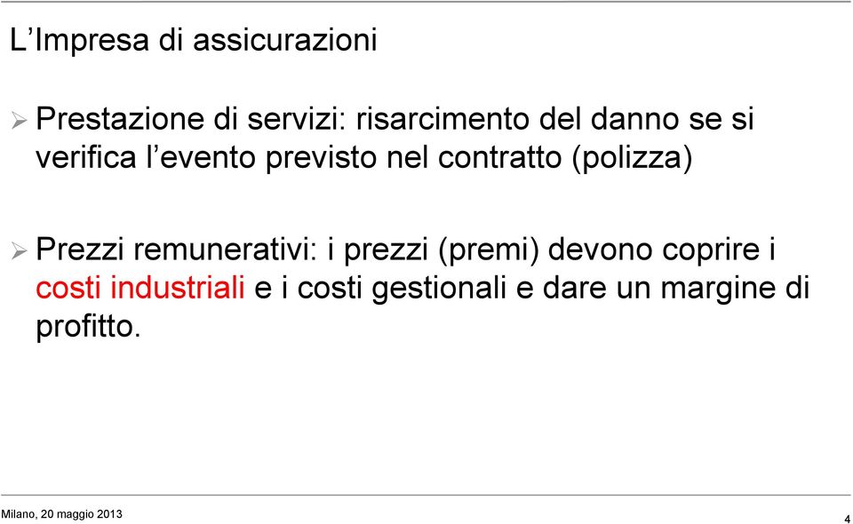 (polizza) Prezzi remunerativi: i prezzi (premi) devono coprire i