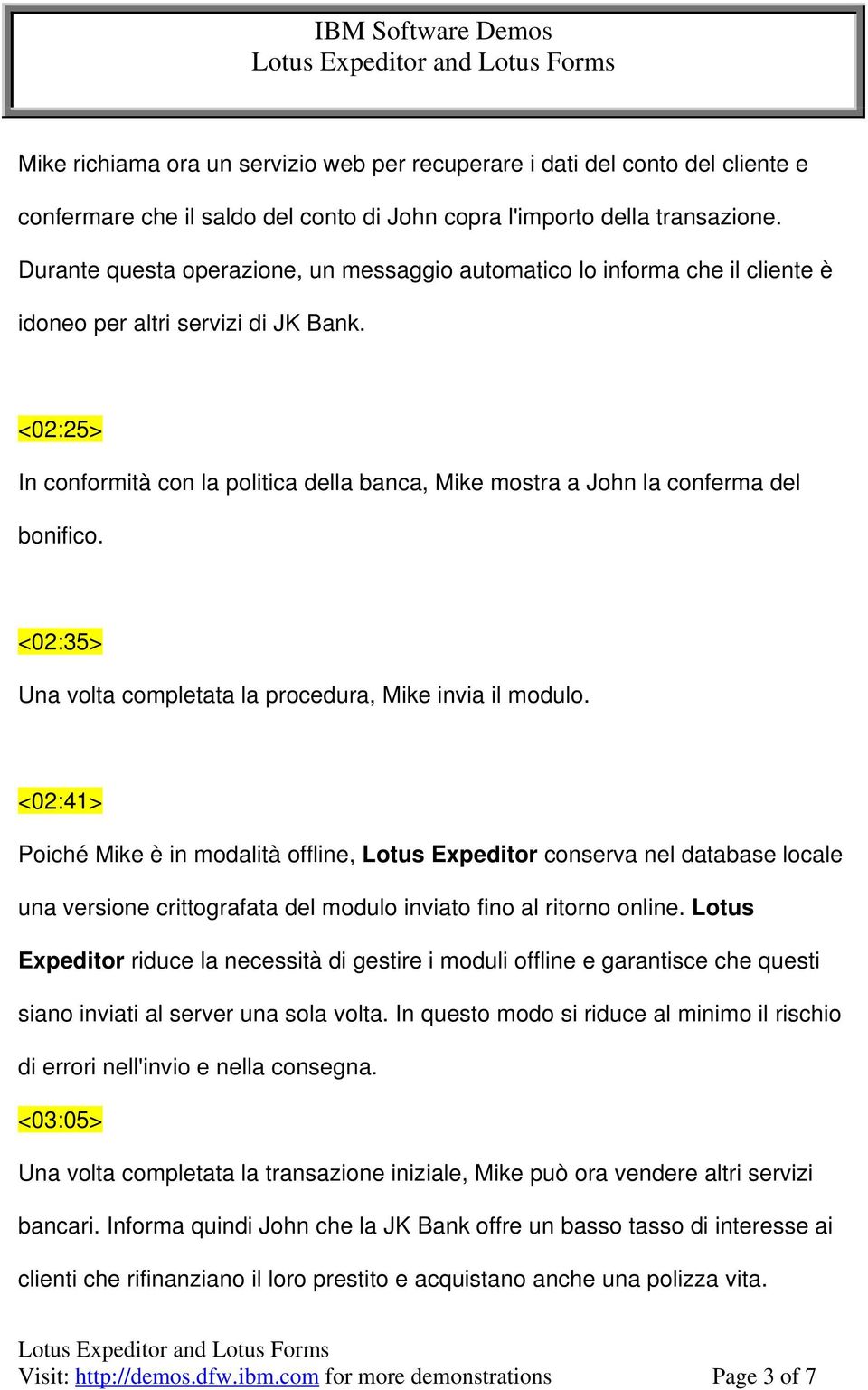 <02:25> In conformità con la politica della banca, Mike mostra a John la conferma del bonifico. <02:35> Una volta completata la procedura, Mike invia il modulo.