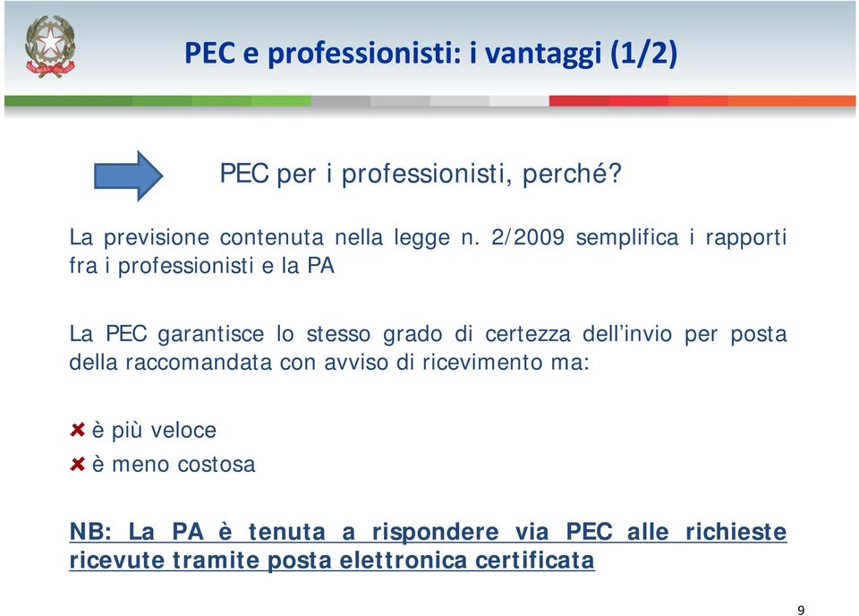 2/2009 semplifica i rapporti fra i professionisti e la PA La PEC garantisce lo stesso grado di certezza