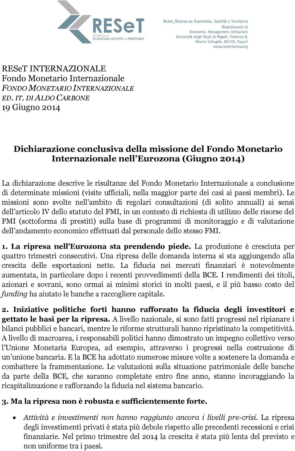 Internazionale a conclusione di determinate missioni (visite ufficiali, nella maggior parte dei casi ai paesi membri).