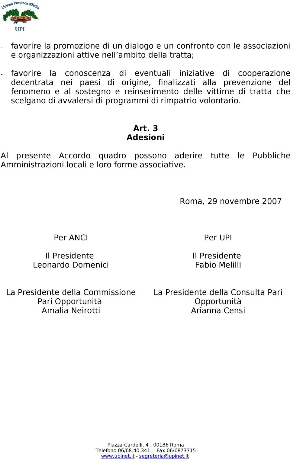 di rimpatrio volontario. Art. 3 Adesioni Al presente Accordo quadro possono aderire tutte le Pubbliche Amministrazioni locali e loro forme associative.