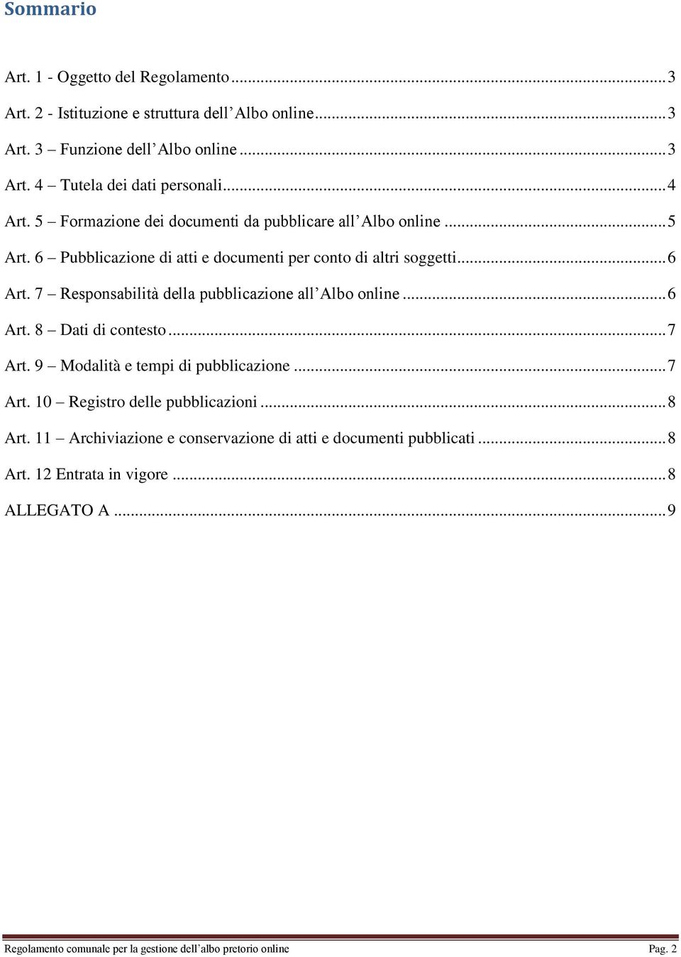 7 Responsabilità della pubblicazione all Albo online... 6 Art. 8 Dati di contesto... 7 Art. 9 Modalità e tempi di pubblicazione... 7 Art. 10 Registro delle pubblicazioni.