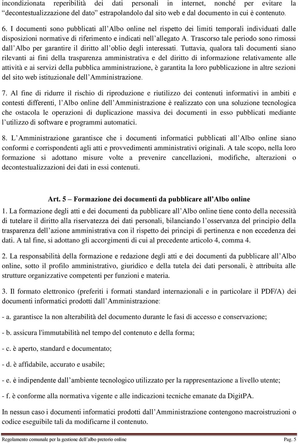 Trascorso tale periodo sono rimossi dall Albo per garantire il diritto all oblio degli interessati.