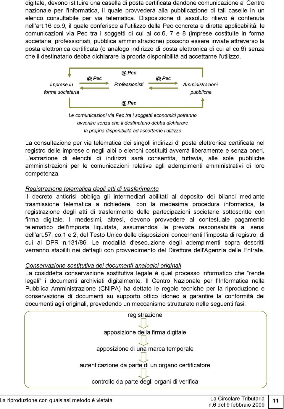 9, il quale conferisce all utilizzo della Pec concreta e diretta applicabilità: le comunicazioni via Pec tra i soggetti di cui ai co.