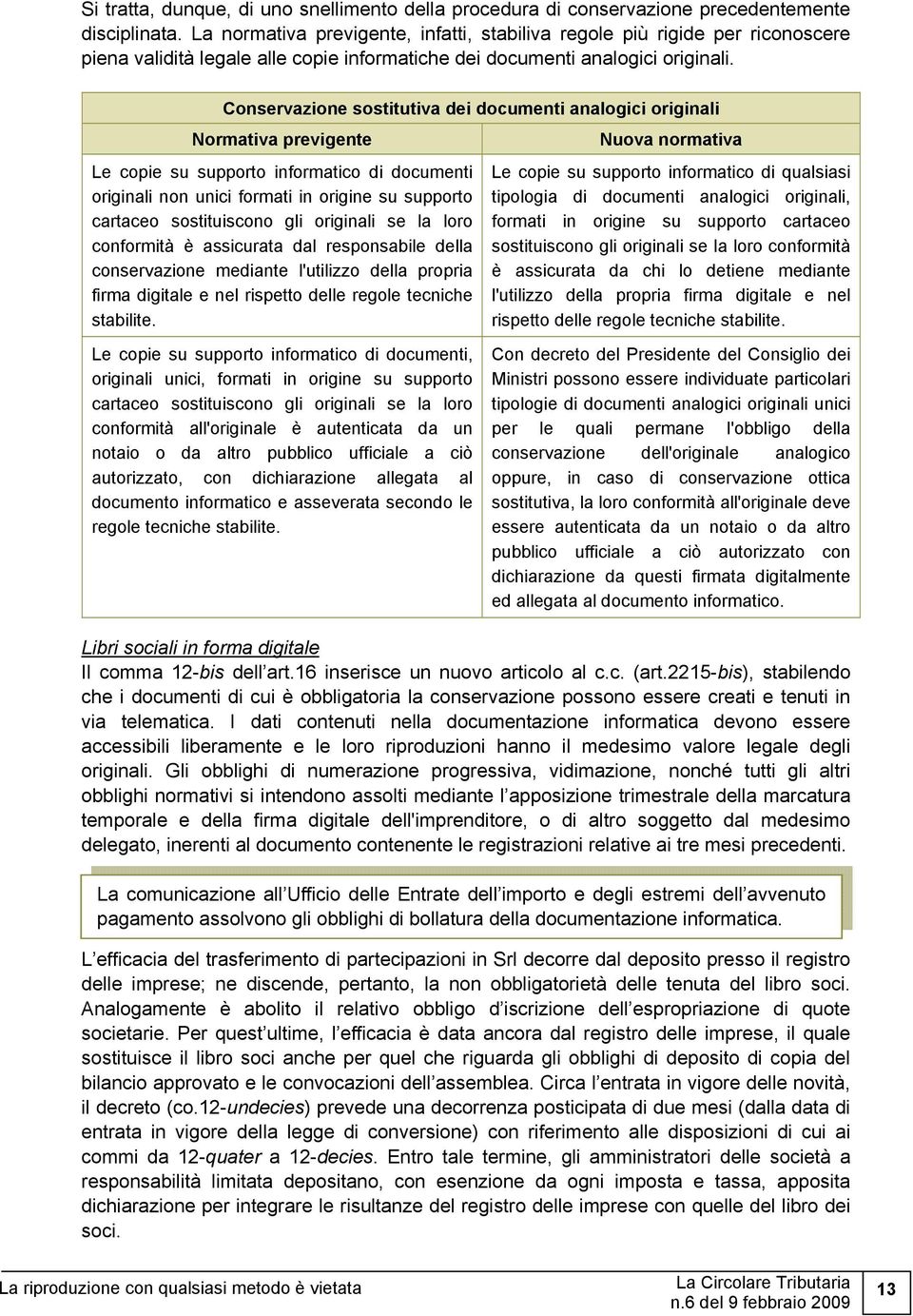 Conservazione sostitutiva dei documenti analogici originali Normativa previgente Le copie su supporto informatico di documenti originali non unici formati in origine su supporto cartaceo