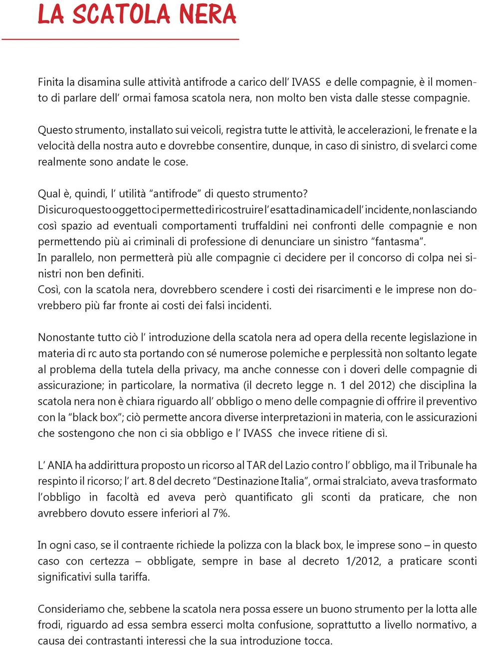 realmente sono andate le cose. Qual è, quindi, l utilità antifrode di questo strumento?