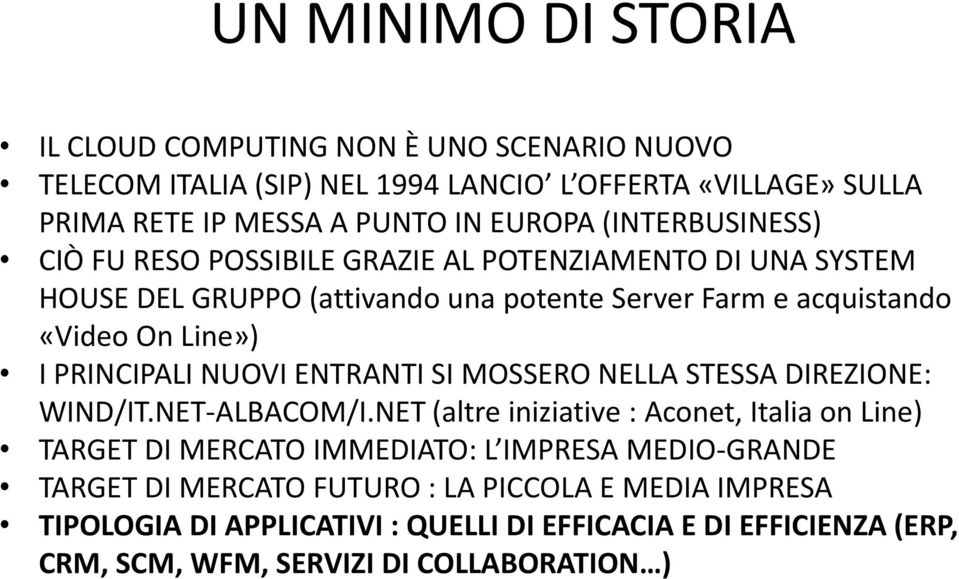 PRINCIPALI NUOVI ENTRANTI SI MOSSERO NELLA STESSA DIREZIONE: WIND/IT.NET-ALBACOM/I.