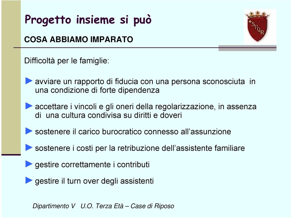 cultura condivisa su diritti e doveri sostenere il carico burocratico connesso all assunzione sostenere i costi