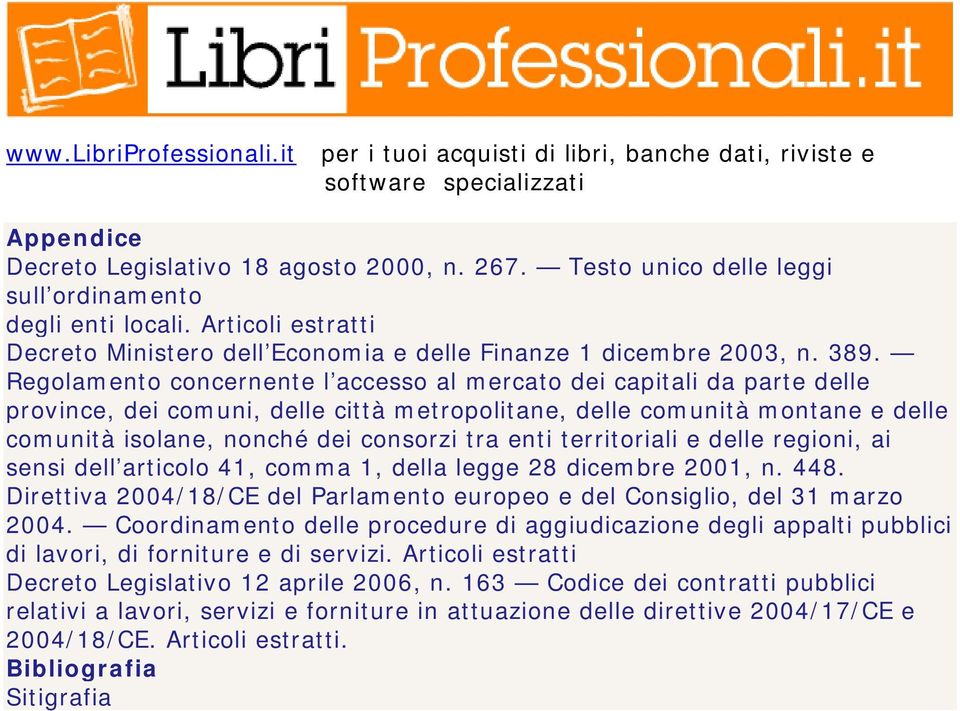 enti territoriali e delle regioni, ai sensi dell articolo 41, comma 1, della legge 28 dicembre 2001, n. 448. Direttiva 2004/18/CE del Parlamento europeo e del Consiglio, del 31 marzo 2004.