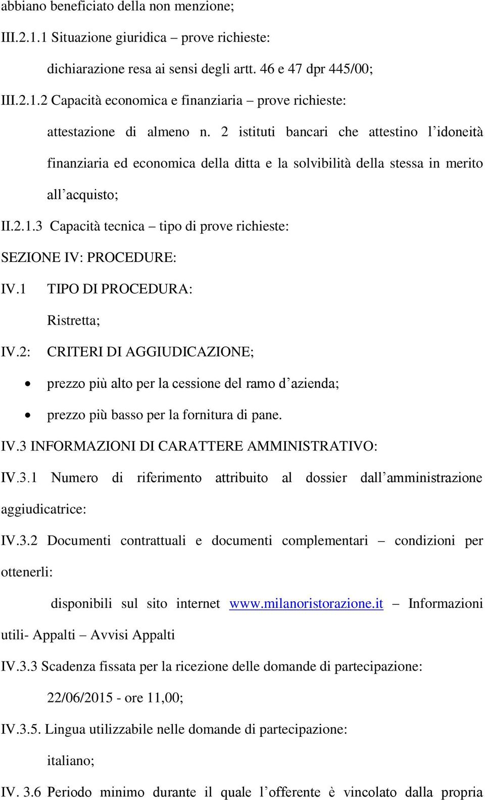 3 Capacità tecnica tipo di prove richieste: SEZIONE IV: PROCEDURE: IV.1 TIPO DI PROCEDURA: Ristretta; IV.