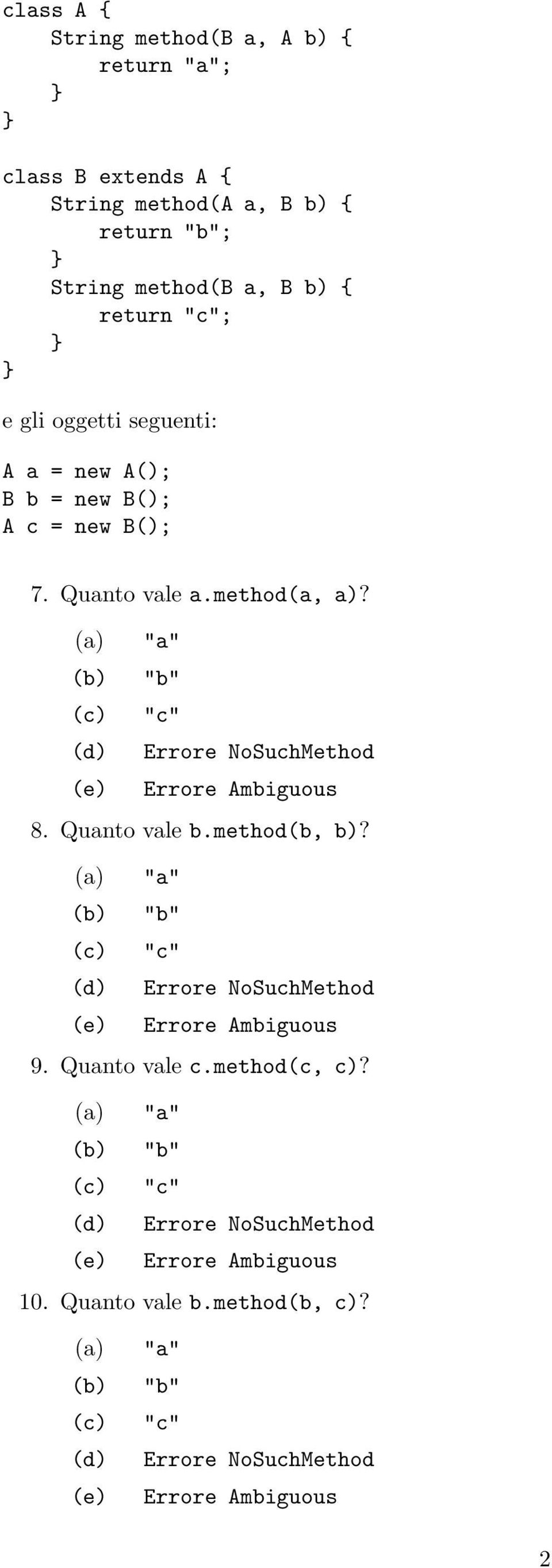 (a) "a" (b) "b" (c) "c" (d) Errore NoSuchMethod (e) Errore Ambiguous 8. Quanto vale b.method(b, b)?