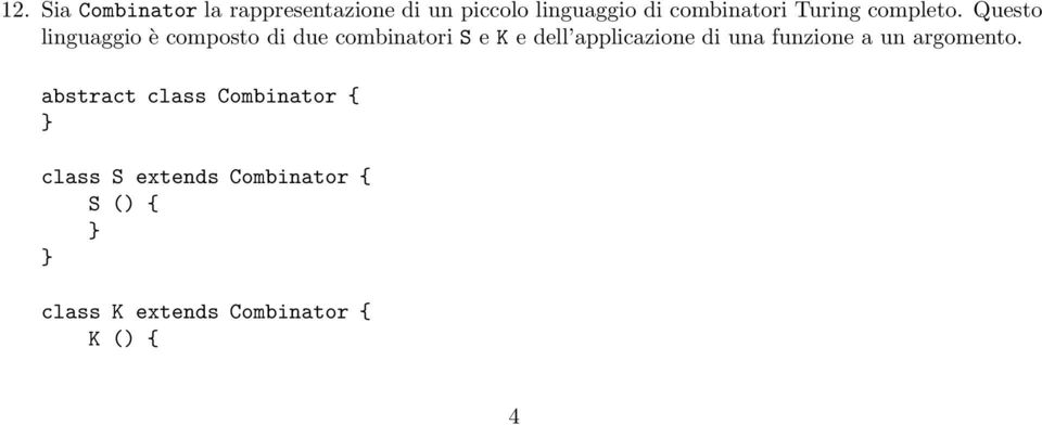 Questo linguaggio è composto di due combinatori S e K e dell applicazione