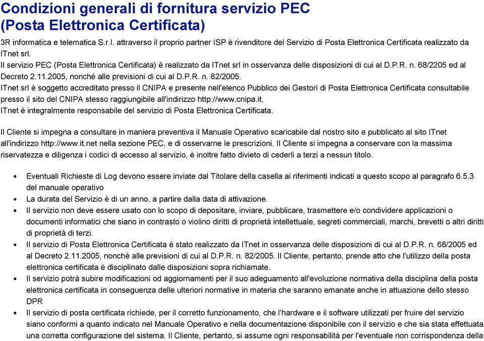 ITnet srl è sggett accreditat press il CNIPA e presente nell'elenc Pubblic dei Gestri di Psta Elettrnica Certificata cnsultabile press il sit del CNIPA stess raggiungibile all'indirizz http://www.