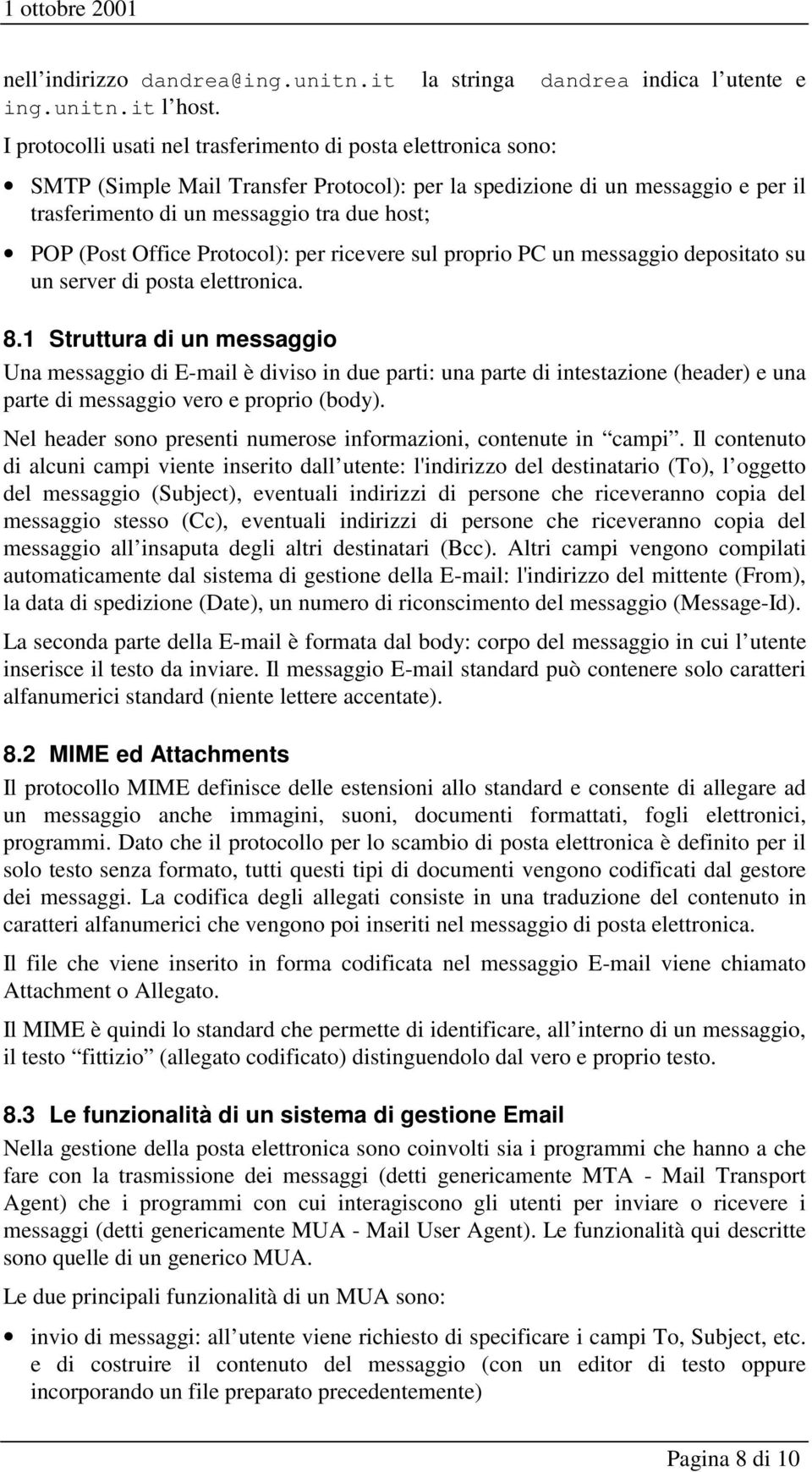 Office Protocol): per ricevere sul proprio PC un messaggio depositato su un server di posta elettronica. 8.