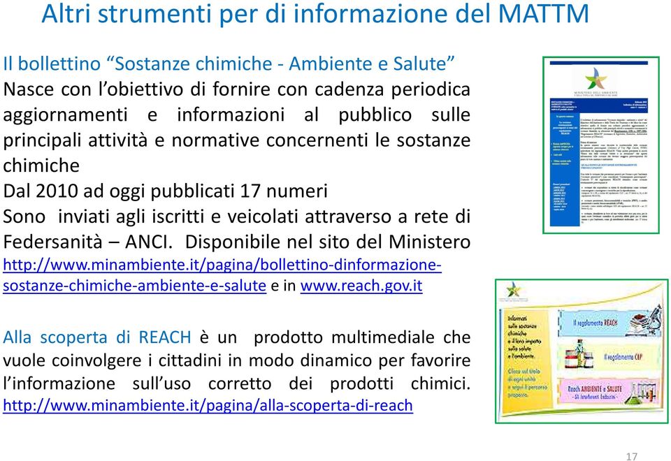 ANCI. Disponibile nel sito del Ministero http://www.minambiente.it/pagina/bollettino-dinformazionesostanze-chimiche-ambiente-e-salute e in www.reach.gov.