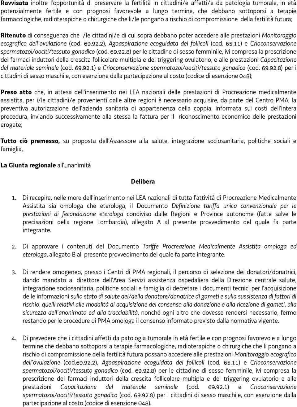 debbano poter accedere alle prestazioni Monitoraggio ecografico dell ovulazione (cod. 69.92.2), Agoaspirazione ecoguidata dei follicoli (cod. 65.