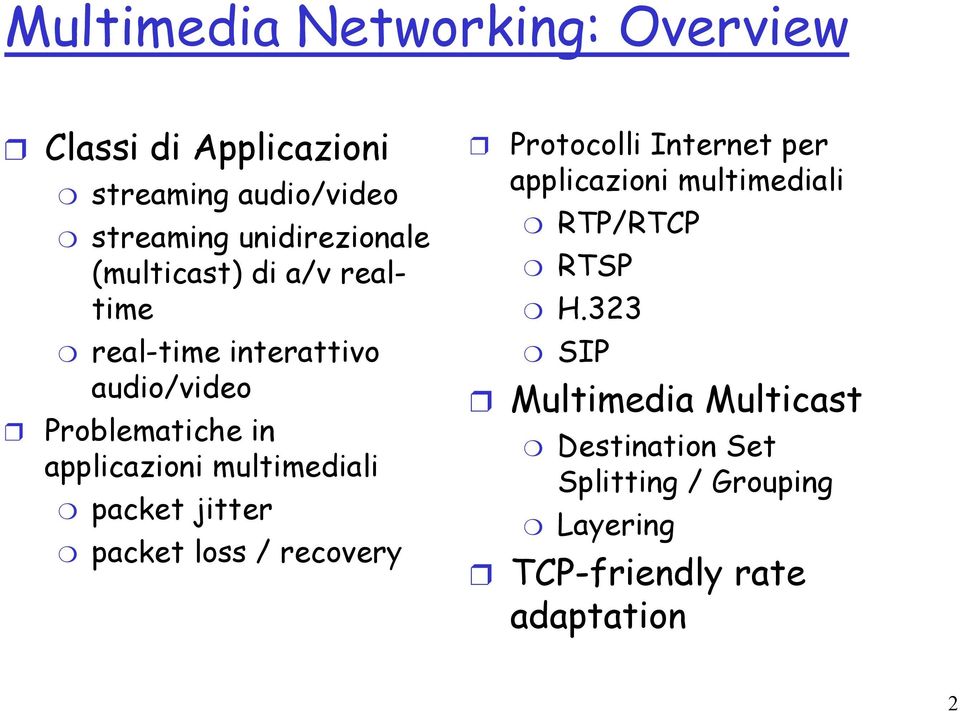 multimediali packet jitter packet loss / recovery Protocolli Internet per applicazioni multimediali