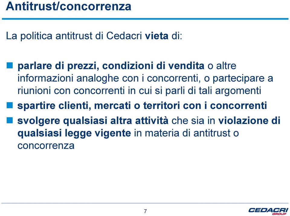 cui si parli di tali argomenti spartire clienti, mercati o territori con i concorrenti svolgere