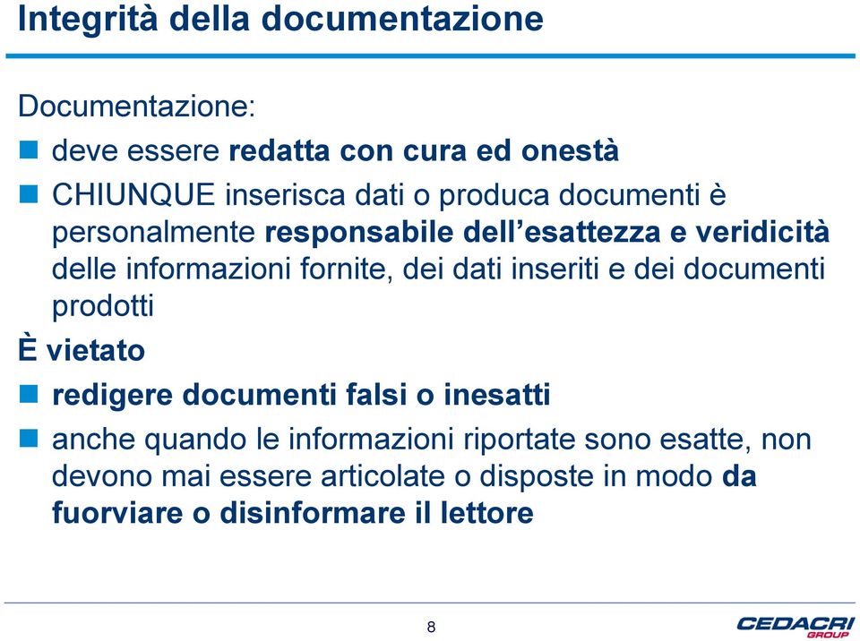 inseriti e dei documenti prodotti È vietato redigere documenti falsi o inesatti anche quando le informazioni