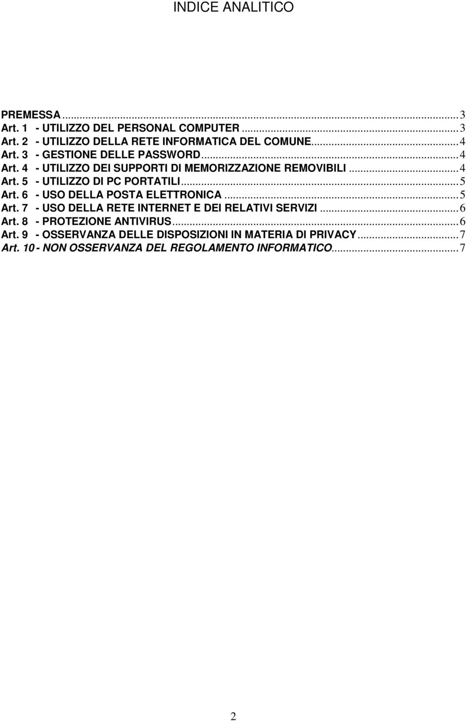 ..5 Art. 6 - USO DELLA POSTA ELETTRONICA...5 Art. 7 - USO DELLA RETE INTERNET E DEI RELATIVI SERVIZI...6 Art.