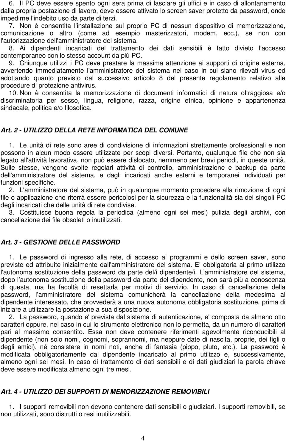 Non è consentita l'installazione sul proprio PC di nessun dispositivo di memorizzazione, comunicazione o altro (come ad esempio masterizzatori, modem, ecc.