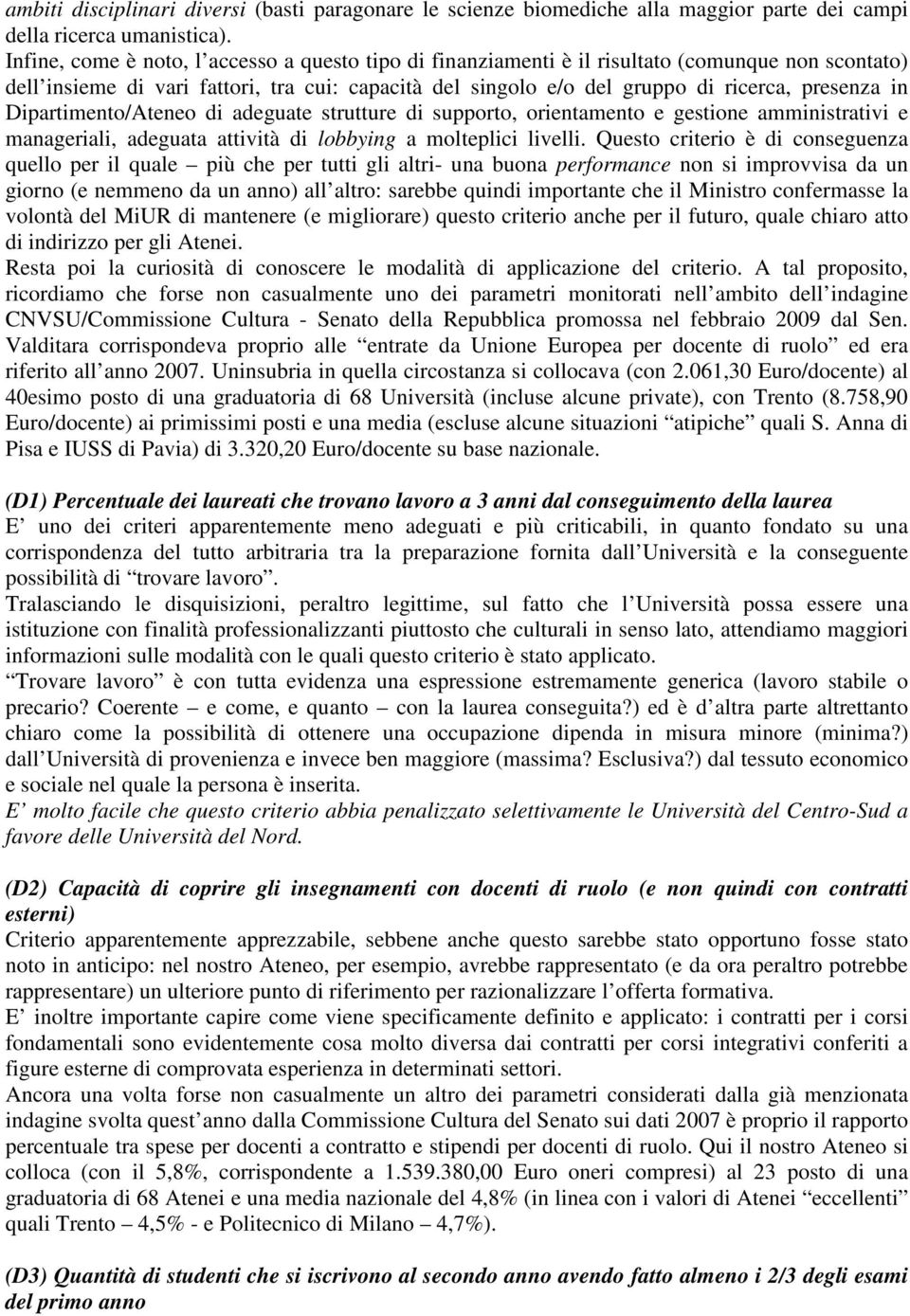 Dipartimento/Ateneo di adeguate strutture di supporto, orientamento e gestione amministrativi e manageriali, adeguata attività di lobbying a molteplici livelli.