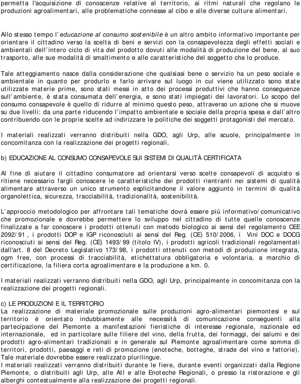 e ambientali dell intero ciclo di vita del prodotto dovuti alle modalità di produzione del bene, al suo trasporto, alle sue modalità di smaltimento e alle caratteristiche del soggetto che lo produce.