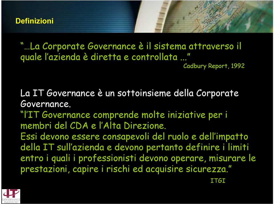 l IT Governance comprende molte iniziative per i membri del CDA e l Alta Direzione.