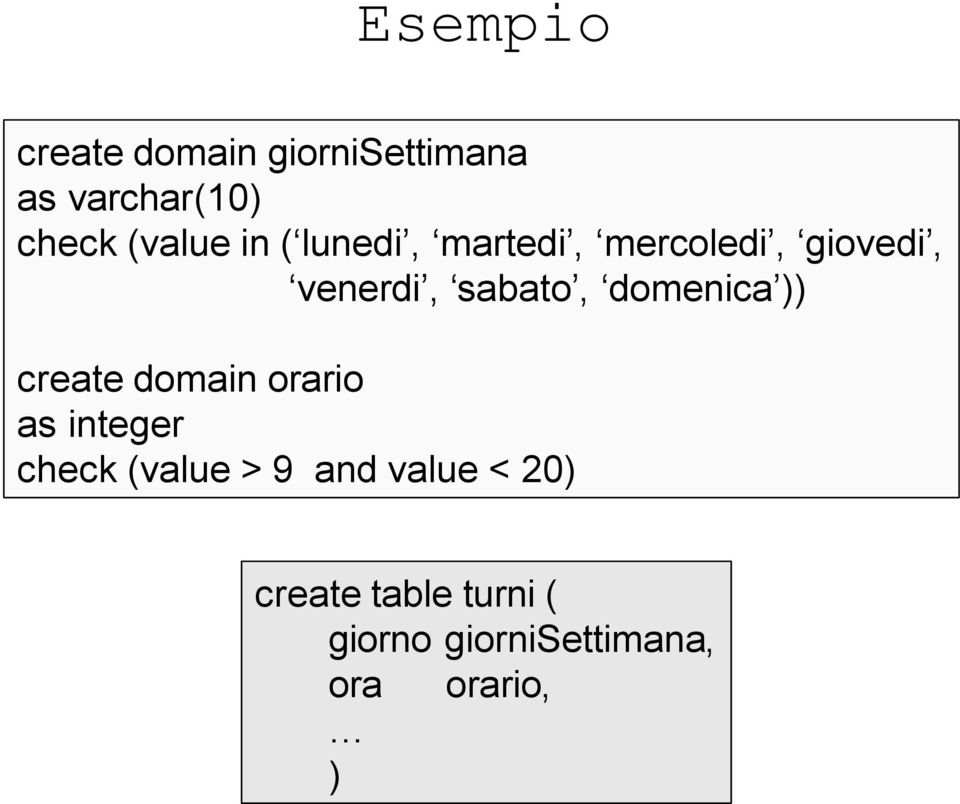 domenica )) createdomain orario as integer check (value > 9 and