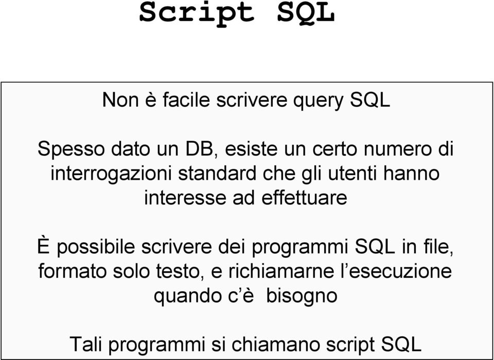 effettuare È possibile scrivere dei programmi SQL in file, formato solo