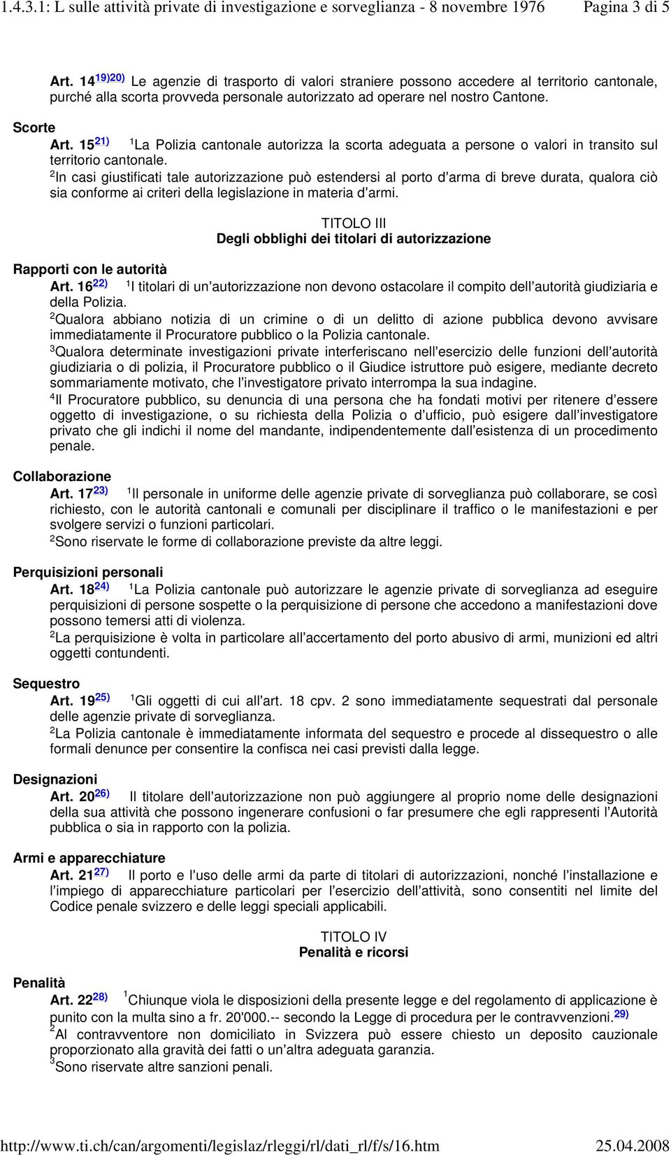 2 In casi giustificati tale autorizzazione può estendersi al porto d arma di breve durata, qualora ciò sia conforme ai criteri della legislazione in materia d armi.